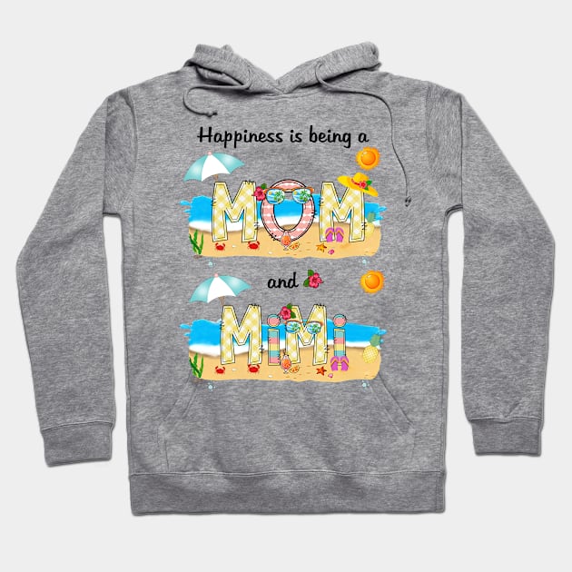 Happiness Is Being A Mom And Mimi Summer Beach Happy Mother's Hoodie by KIMIKA